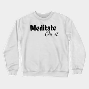 Meditate on it Crewneck Sweatshirt